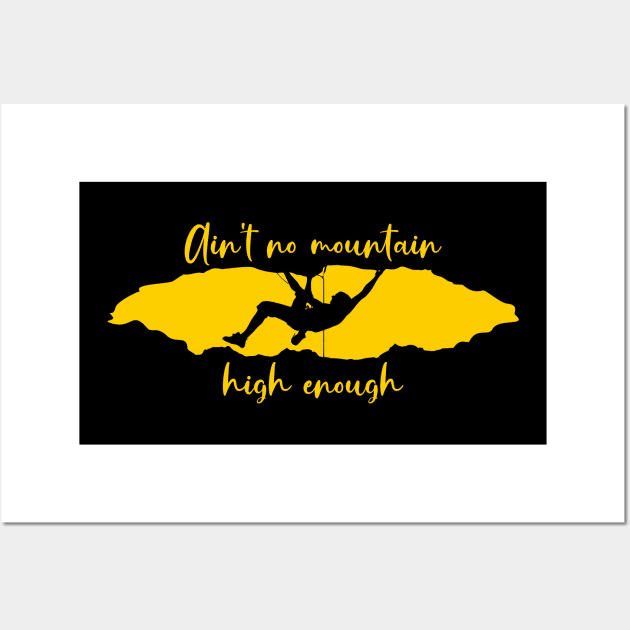 Ain't no mountain high enougth Wall Art by The Chocoband